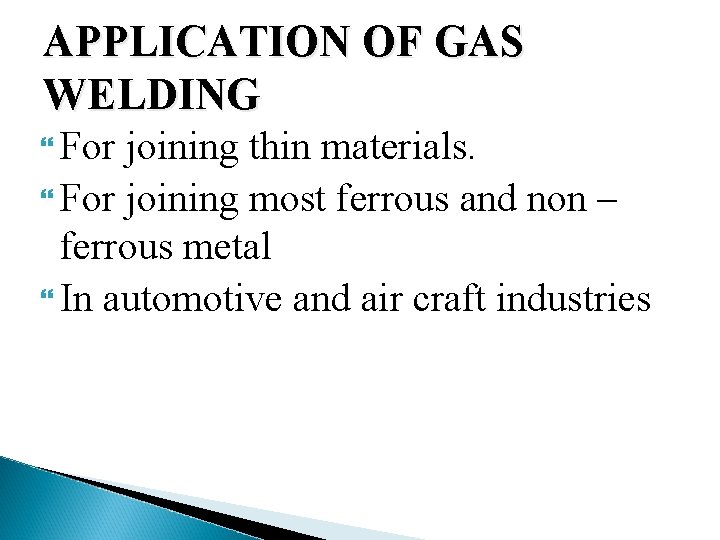 APPLICATION OF GAS WELDING For joining thin materials. For joining most ferrous and non