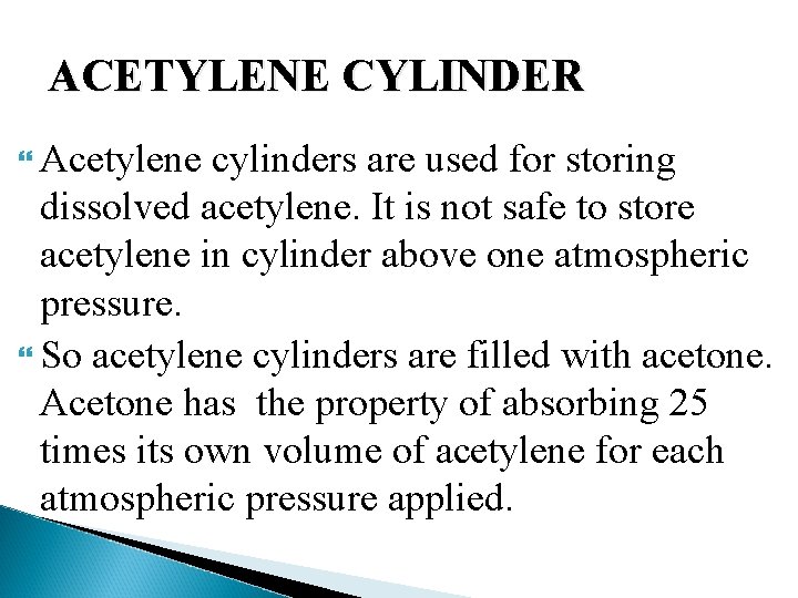 ACETYLENE CYLINDER Acetylene cylinders are used for storing dissolved acetylene. It is not safe