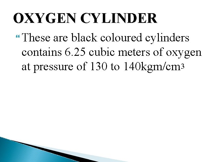 OXYGEN CYLINDER These are black coloured cylinders contains 6. 25 cubic meters of oxygen