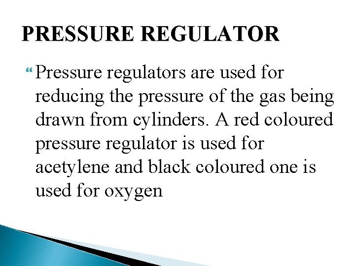 PRESSURE REGULATOR Pressure regulators are used for reducing the pressure of the gas being