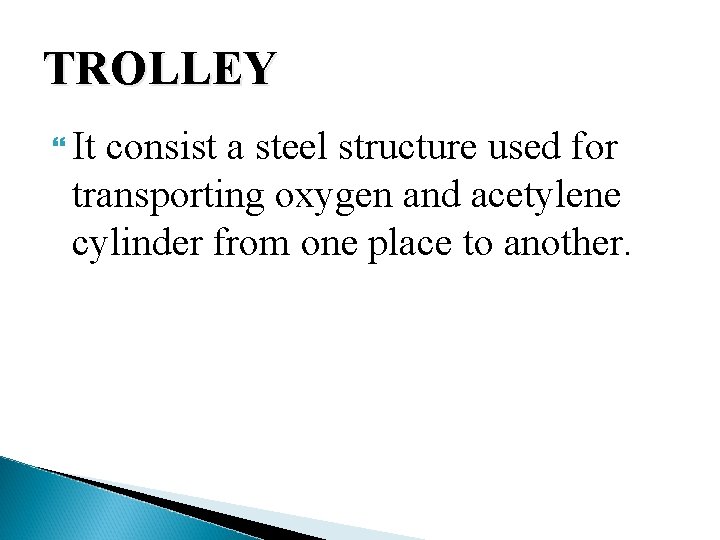 TROLLEY It consist a steel structure used for transporting oxygen and acetylene cylinder from