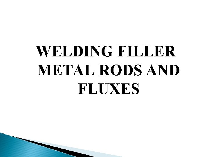 WELDING FILLER METAL RODS AND FLUXES 