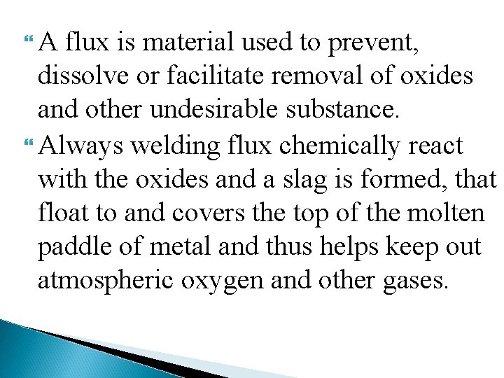  A flux is material used to prevent, dissolve or facilitate removal of oxides