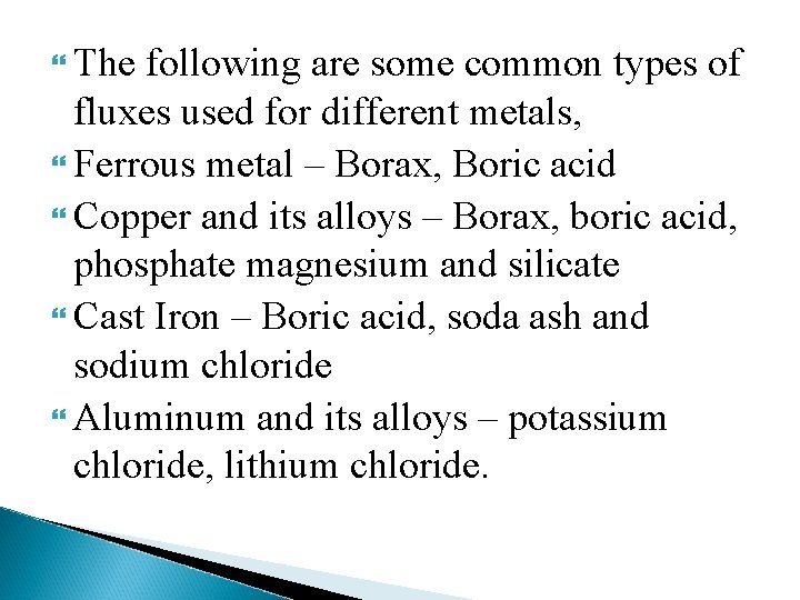  The following are some common types of fluxes used for different metals, Ferrous