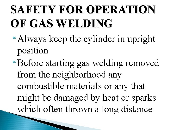 SAFETY FOR OPERATION OF GAS WELDING Always keep the cylinder in upright position Before