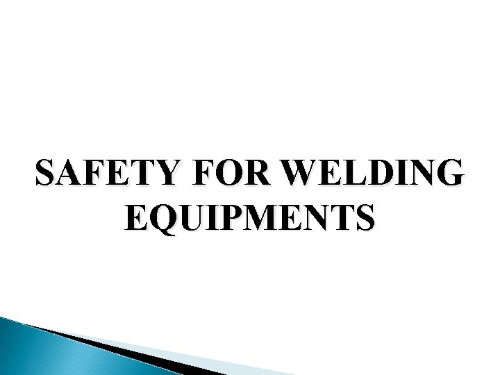 SAFETY FOR WELDING EQUIPMENTS 