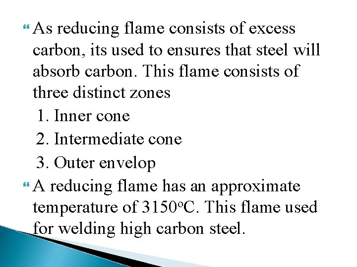  As reducing flame consists of excess carbon, its used to ensures that steel