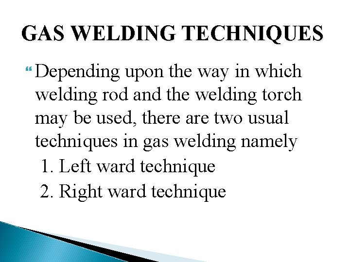 GAS WELDING TECHNIQUES Depending upon the way in which welding rod and the welding