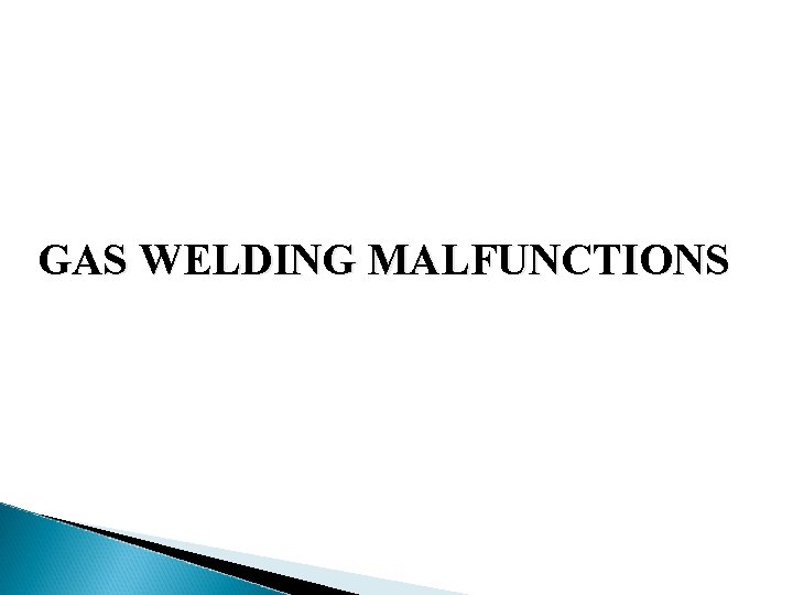 GAS WELDING MALFUNCTIONS 