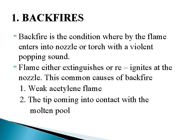 1. BACKFIRES Backfire is the condition where by the flame enters into nozzle or