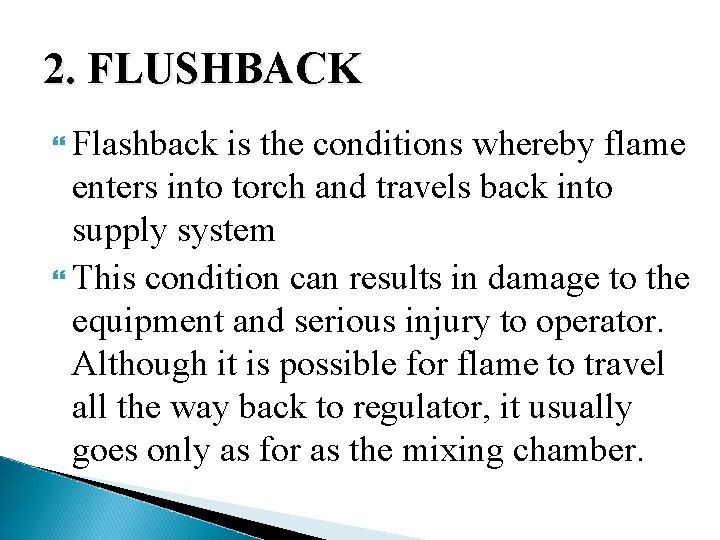 2. FLUSHBACK Flashback is the conditions whereby flame enters into torch and travels back