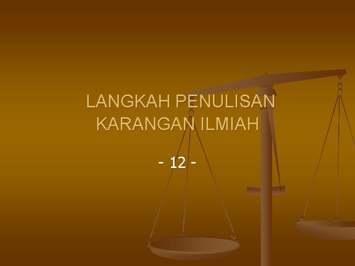 LANGKAH PENULISAN KARANGAN ILMIAH - 12 - 