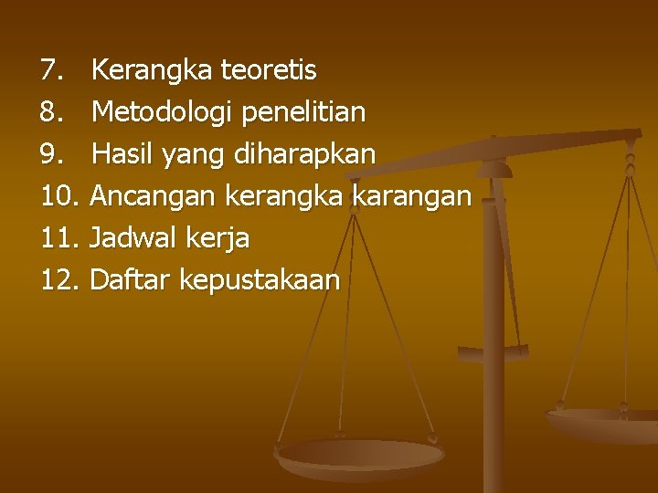 7. Kerangka teoretis 8. Metodologi penelitian 9. Hasil yang diharapkan 10. Ancangan kerangka karangan