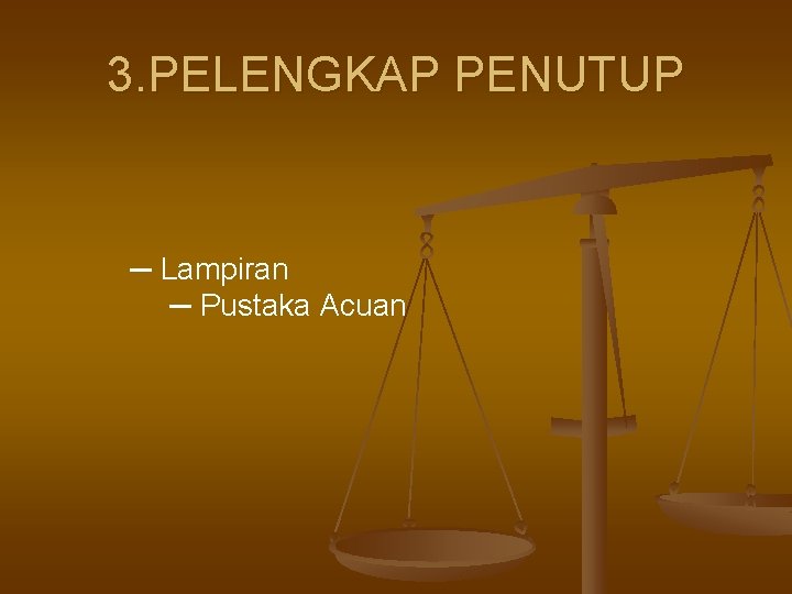 3. PELENGKAP PENUTUP ─ Lampiran ─ Pustaka Acuan 