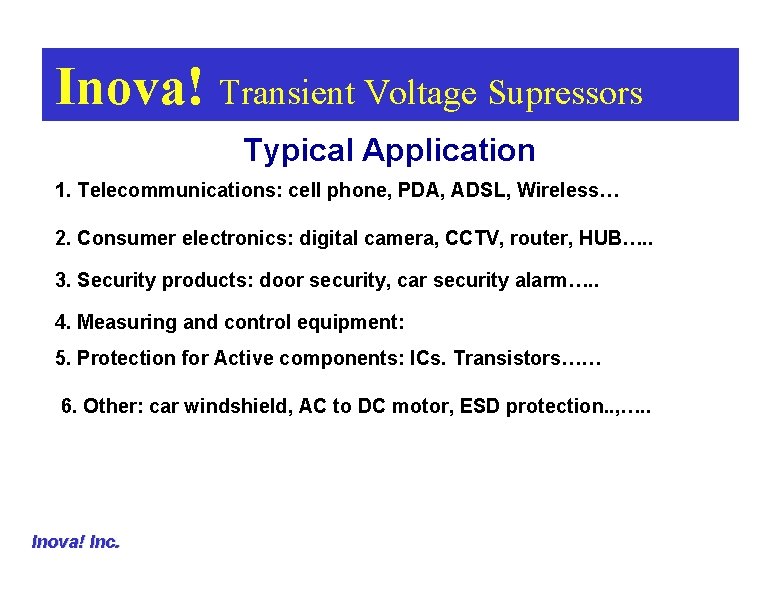 Inova! Transient Voltage Supressors Typical Application 1. Telecommunications: cell phone, PDA, ADSL, Wireless… 2.