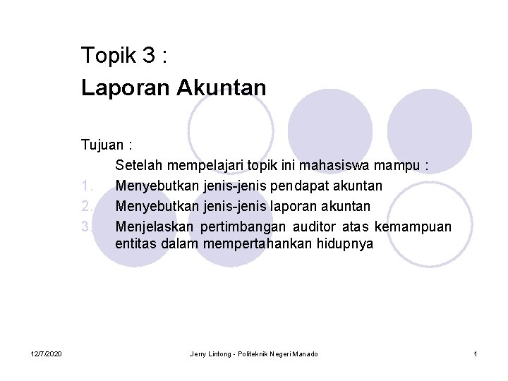 Topik 3 : Laporan Akuntan Tujuan : Setelah mempelajari topik ini mahasiswa mampu :