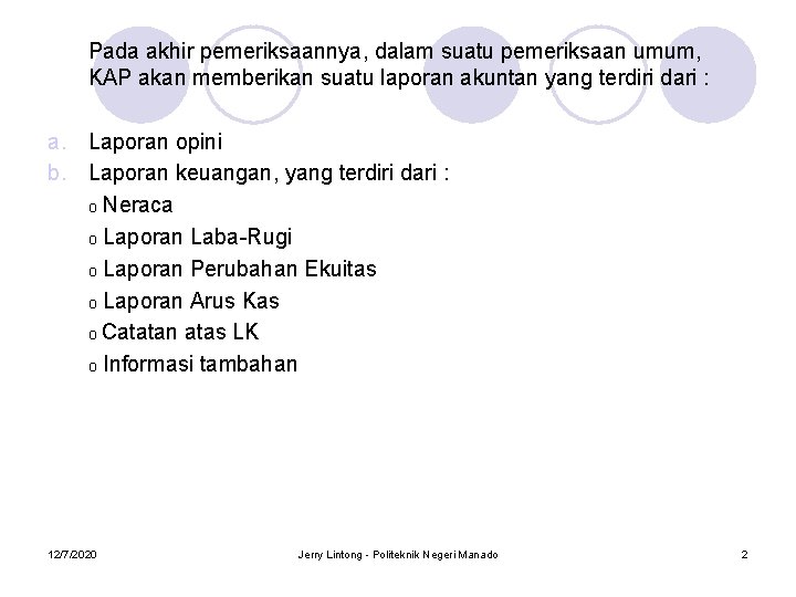 Pada akhir pemeriksaannya, dalam suatu pemeriksaan umum, KAP akan memberikan suatu laporan akuntan yang