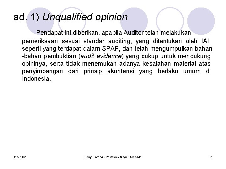 ad. 1) Unqualified opinion Pendapat ini diberikan, apabila Auditor telah melakukan pemeriksaan sesuai standar