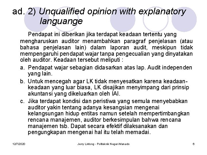 ad. 2) Unqualified opinion with explanatory languange Pendapat ini diberikan jika terdapat keadaan tertentu