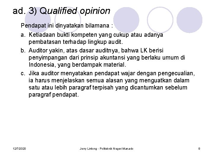 ad. 3) Qualified opinion Pendapat ini dinyatakan bilamana : a. Ketiadaan bukti kompeten yang