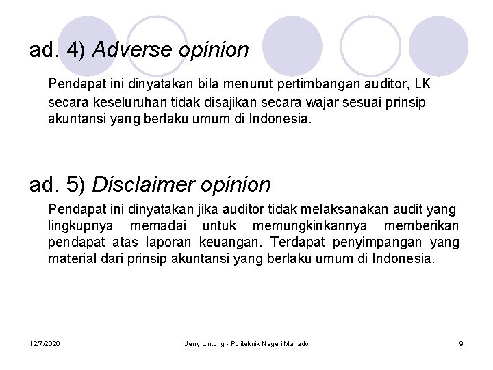 ad. 4) Adverse opinion Pendapat ini dinyatakan bila menurut pertimbangan auditor, LK secara keseluruhan