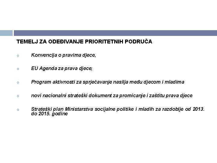 TEMELJ ZA ODEĐIVANJE PRIORITETNIH PODRUČA Konvencija o pravima djece, EU Agenda za prava djece; TEMELJ ZA ODEĐIVANJE PRIORITETNIH PODRUČA Konvencija o pravima djece, EU Agenda za prava djece;