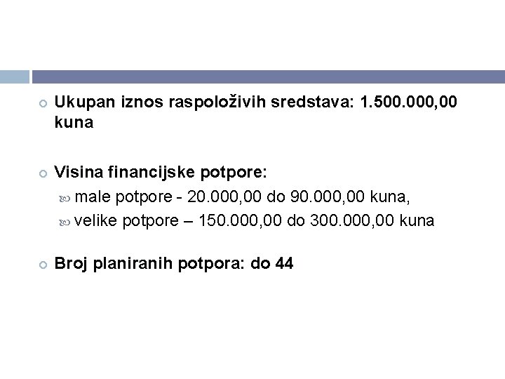 Ukupan iznos raspoloživih sredstava: 1. 500. 000, 00 kuna Visina financijske potpore: male Ukupan iznos raspoloživih sredstava: 1. 500. 000, 00 kuna Visina financijske potpore: male