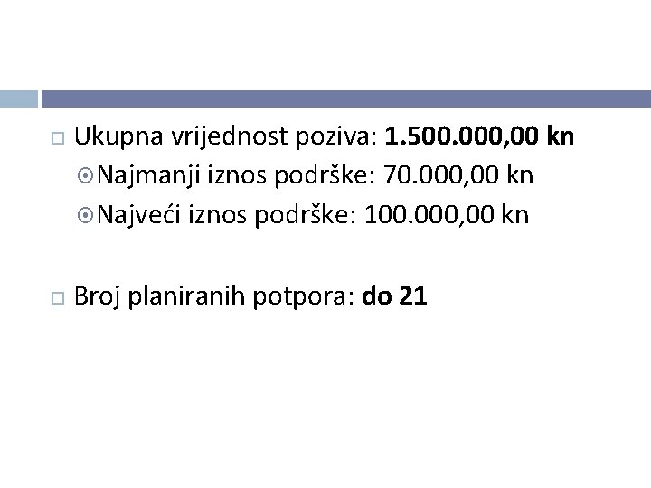 Ukupna vrijednost poziva: 1. 500. 000, 00 kn Najmanji iznos podrške: 70. 000, Ukupna vrijednost poziva: 1. 500. 000, 00 kn Najmanji iznos podrške: 70. 000,