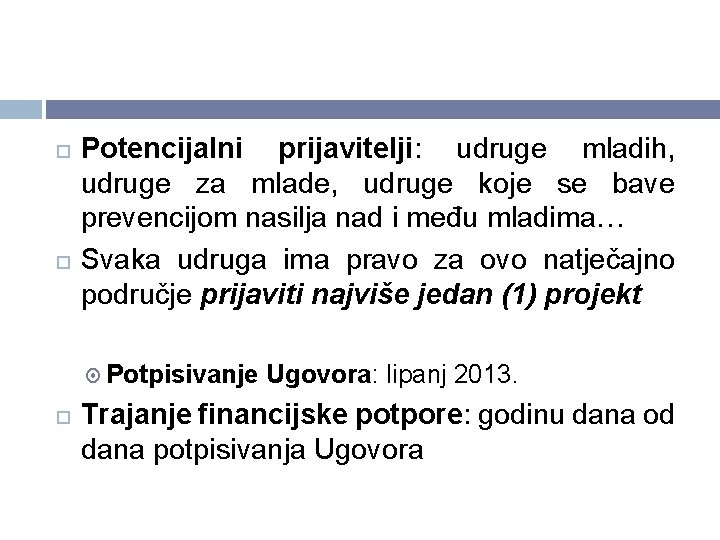 Potencijalni prijavitelji: udruge mladih, udruge za mlade, udruge koje se bave prevencijom nasilja Potencijalni prijavitelji: udruge mladih, udruge za mlade, udruge koje se bave prevencijom nasilja