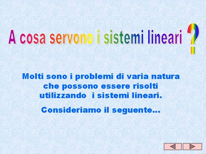 Molti sono i problemi di varia natura che possono essere risolti utilizzando i sistemi Molti sono i problemi di varia natura che possono essere risolti utilizzando i sistemi
