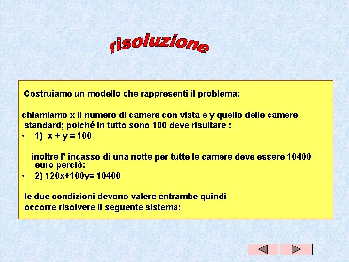Costruiamo un modello che rappresenti il problema: chiamiamo x il numero di camere con Costruiamo un modello che rappresenti il problema: chiamiamo x il numero di camere con