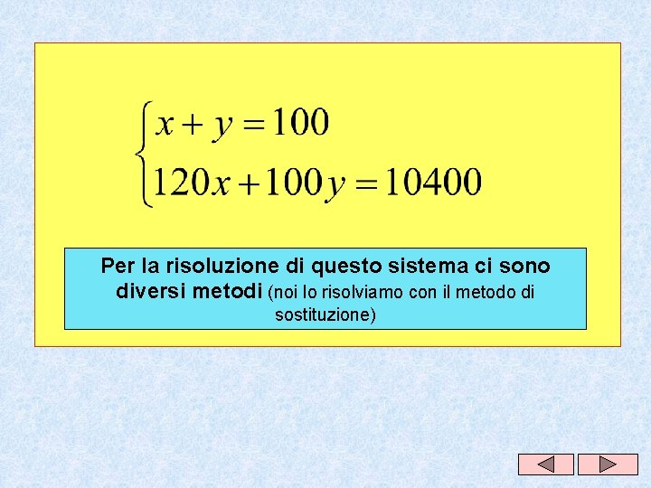 Per la risoluzione di questo sistema ci sono diversi metodi (noi lo risolviamo con Per la risoluzione di questo sistema ci sono diversi metodi (noi lo risolviamo con