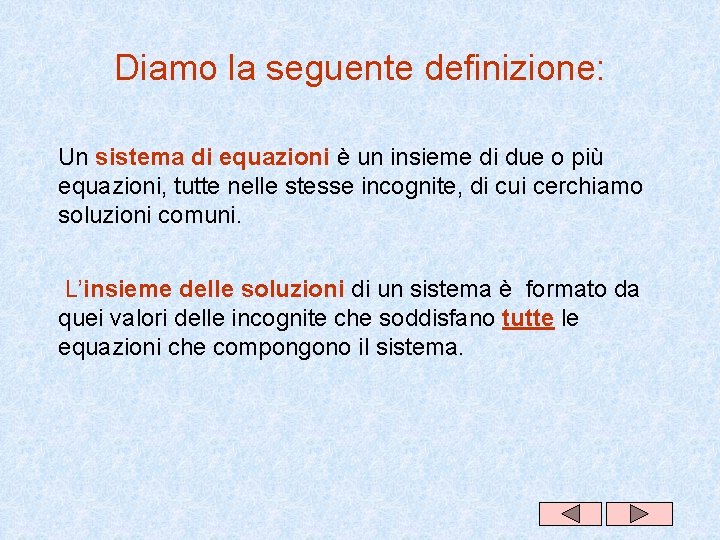 Diamo la seguente definizione: Un sistema di equazioni è un insieme di due o Diamo la seguente definizione: Un sistema di equazioni è un insieme di due o