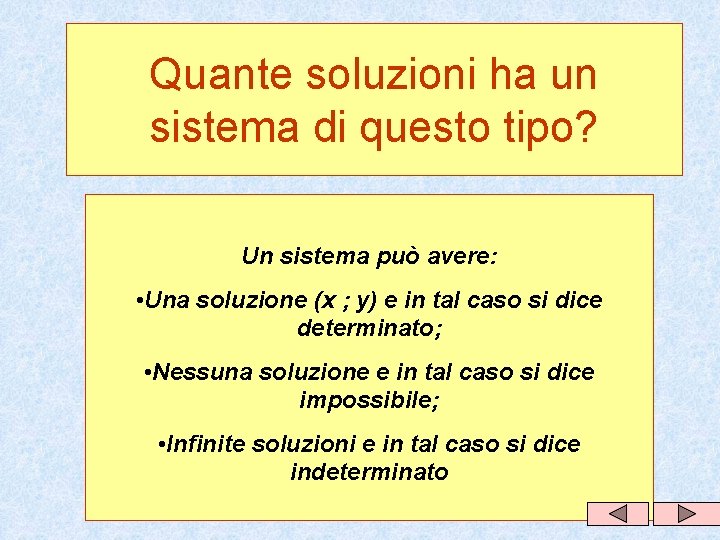 Quante soluzioni ha un sistema di questo tipo? Un sistema può avere: • Una Quante soluzioni ha un sistema di questo tipo? Un sistema può avere: • Una