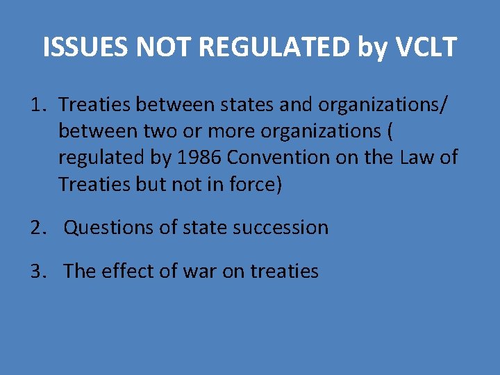 ISSUES NOT REGULATED by VCLT 1. Treaties between states and organizations/ between two or ISSUES NOT REGULATED by VCLT 1. Treaties between states and organizations/ between two or