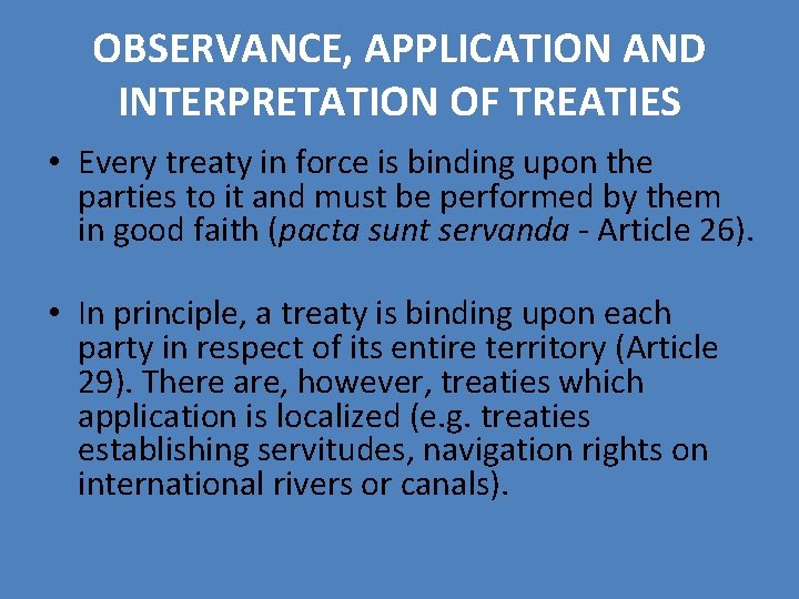 OBSERVANCE, APPLICATION AND INTERPRETATION OF TREATIES • Every treaty in force is binding upon OBSERVANCE, APPLICATION AND INTERPRETATION OF TREATIES • Every treaty in force is binding upon
