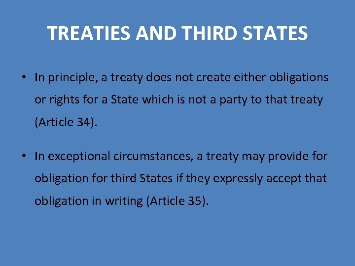 TREATIES AND THIRD STATES • In principle, a treaty does not create either obligations TREATIES AND THIRD STATES • In principle, a treaty does not create either obligations