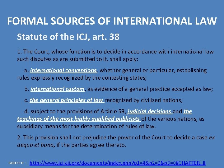 FORMAL SOURCES OF INTERNATIONAL LAW Statute of the ICJ, art. 38 1. The Court, FORMAL SOURCES OF INTERNATIONAL LAW Statute of the ICJ, art. 38 1. The Court,