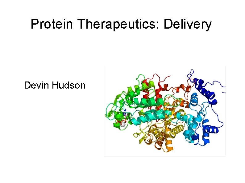 Protein Therapeutics: Delivery Devin Hudson 