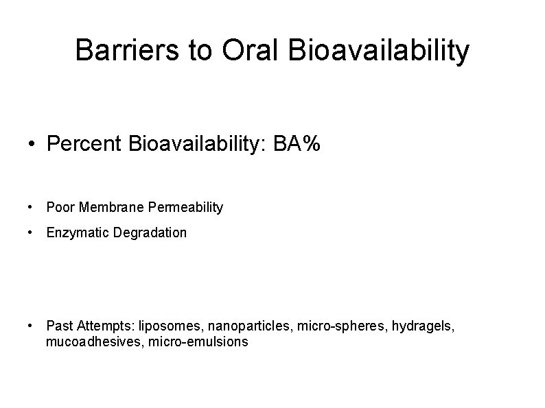 Barriers to Oral Bioavailability • Percent Bioavailability: BA% • Poor Membrane Permeability • Enzymatic