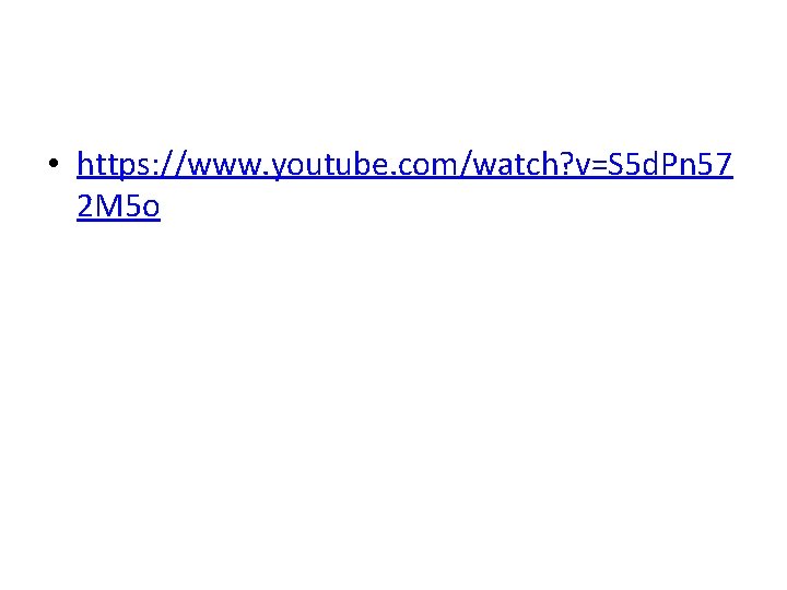 • https: //www. youtube. com/watch? v=S 5 d. Pn 57 2 M 5 • https: //www. youtube. com/watch? v=S 5 d. Pn 57 2 M 5