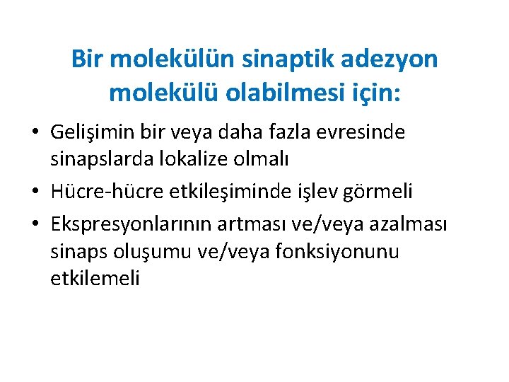 Bir molekülün sinaptik adezyon molekülü olabilmesi için: • Gelişimin bir veya daha fazla evresinde Bir molekülün sinaptik adezyon molekülü olabilmesi için: • Gelişimin bir veya daha fazla evresinde