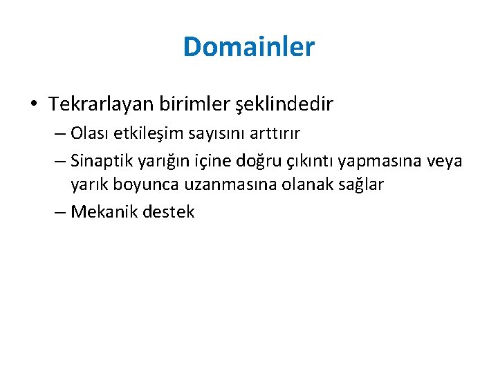 Domainler • Tekrarlayan birimler şeklindedir – Olası etkileşim sayısını arttırır – Sinaptik yarığın içine Domainler • Tekrarlayan birimler şeklindedir – Olası etkileşim sayısını arttırır – Sinaptik yarığın içine