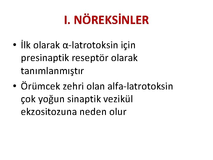 I. NÖREKSİNLER • İlk olarak α-latrotoksin için presinaptik reseptör olarak tanımlanmıştır • Örümcek zehri I. NÖREKSİNLER • İlk olarak α-latrotoksin için presinaptik reseptör olarak tanımlanmıştır • Örümcek zehri