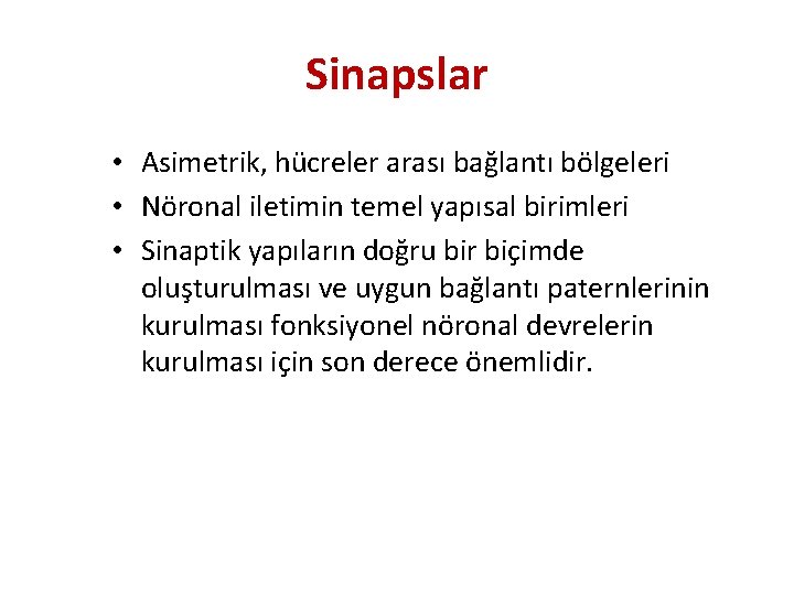 Sinapslar • Asimetrik, hücreler arası bağlantı bölgeleri • Nöronal iletimin temel yapısal birimleri • Sinapslar • Asimetrik, hücreler arası bağlantı bölgeleri • Nöronal iletimin temel yapısal birimleri •