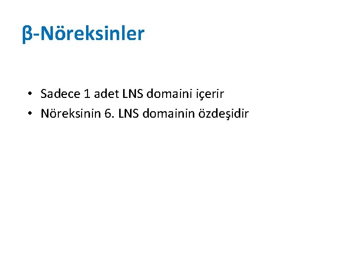 β-Nöreksinler • Sadece 1 adet LNS domaini içerir • Nöreksinin 6. LNS domainin özdeşidir β-Nöreksinler • Sadece 1 adet LNS domaini içerir • Nöreksinin 6. LNS domainin özdeşidir