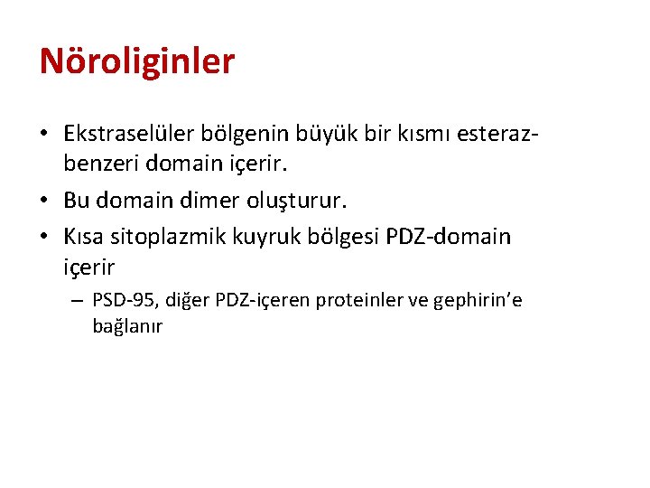 Nöroliginler • Ekstraselüler bölgenin büyük bir kısmı esterazbenzeri domain içerir. • Bu domain dimer Nöroliginler • Ekstraselüler bölgenin büyük bir kısmı esterazbenzeri domain içerir. • Bu domain dimer