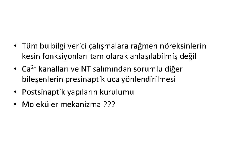 • Tüm bu bilgi verici çalışmalara rağmen nöreksinlerin kesin fonksiyonları tam olarak anlaşılabilmiş • Tüm bu bilgi verici çalışmalara rağmen nöreksinlerin kesin fonksiyonları tam olarak anlaşılabilmiş