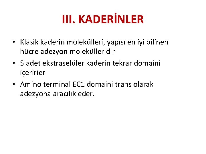 III. KADERİNLER • Klasik kaderin molekülleri, yapısı en iyi bilinen hücre adezyon molekülleridir • III. KADERİNLER • Klasik kaderin molekülleri, yapısı en iyi bilinen hücre adezyon molekülleridir •