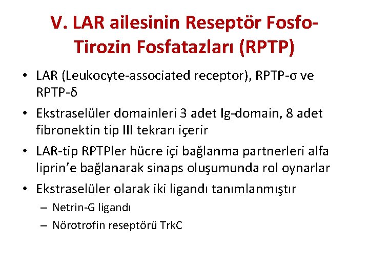 V. LAR ailesinin Reseptör Fosfo. Tirozin Fosfatazları (RPTP) • LAR (Leukocyte-associated receptor), RPTP-σ ve V. LAR ailesinin Reseptör Fosfo. Tirozin Fosfatazları (RPTP) • LAR (Leukocyte-associated receptor), RPTP-σ ve